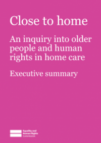 This is the cover for Close to home: an inquiry into older people and human rights in home care executive summary